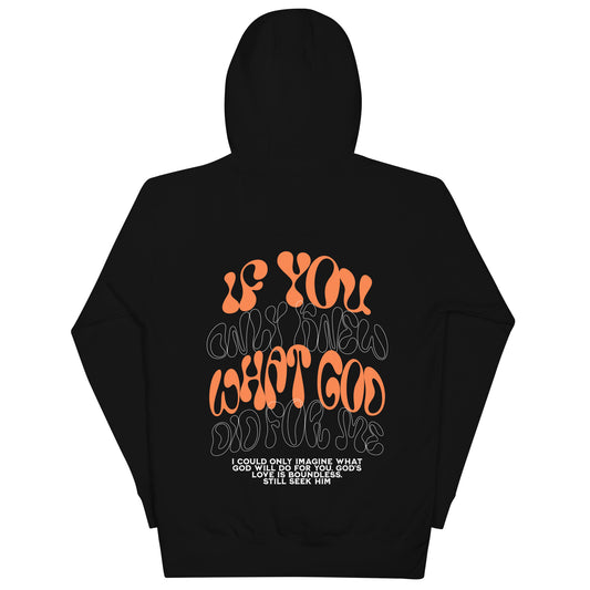 Unisex If You Only Knew What God Did For Me Hoodie