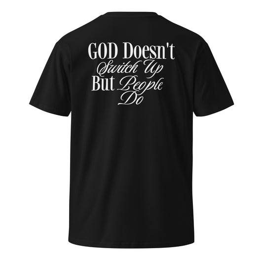 Unisex God Doesn't Switch Up But People Do Premium T-Shirt